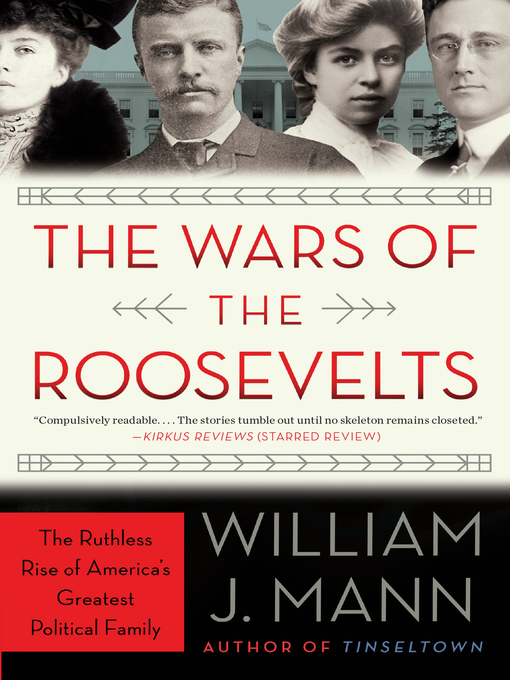 Title details for The Wars of the Roosevelts by William J. Mann - Available